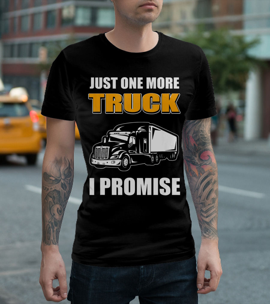 Just One More Truck I Promise Truck T-Shirt