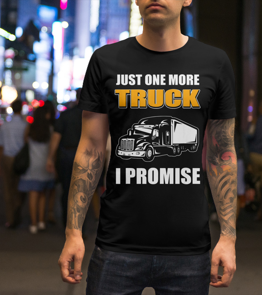 Just One More Truck I Promise Truck T-Shirt