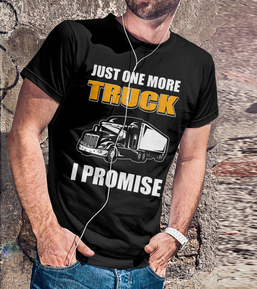 Just One More Truck I Promise Truck T-Shirt