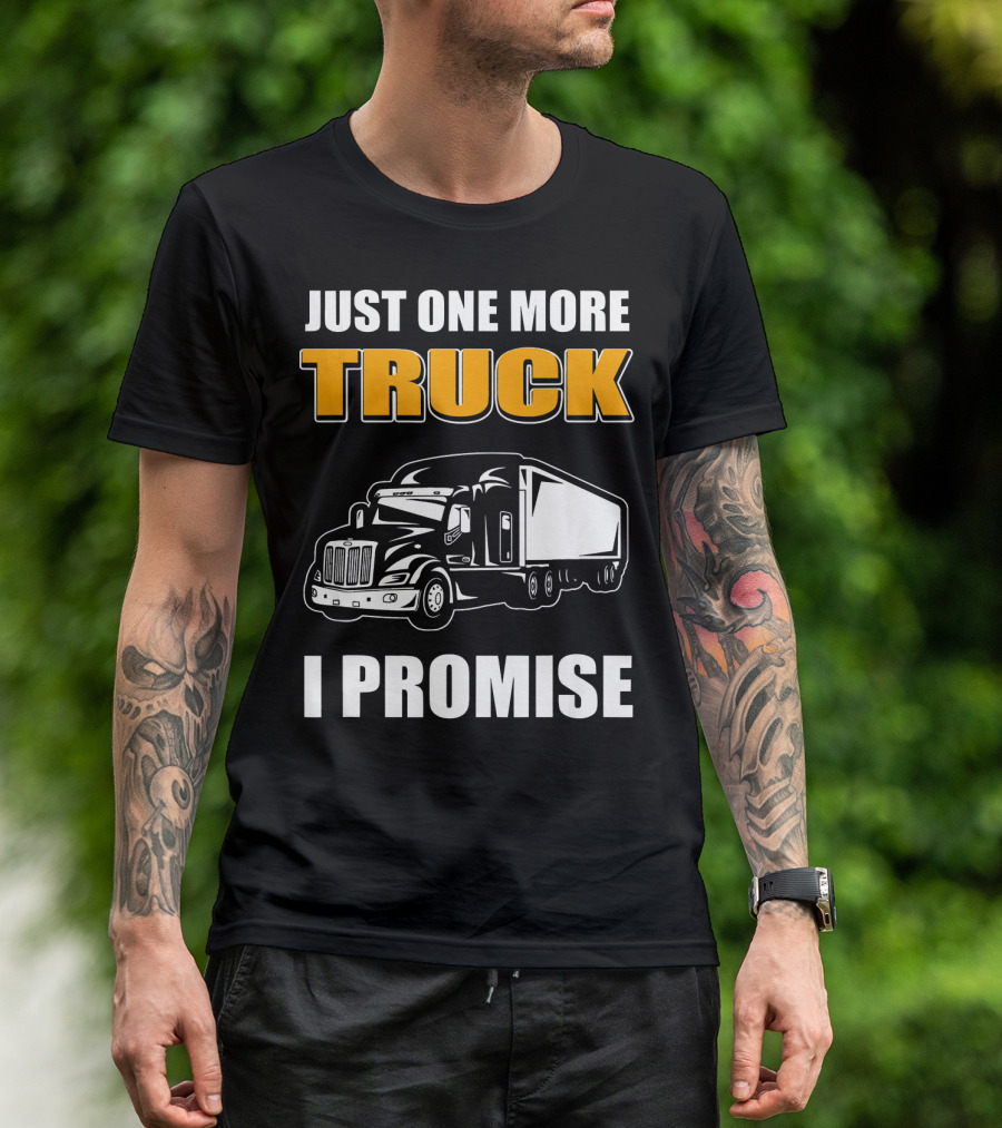Just One More Truck I Promise Truck T-Shirt
