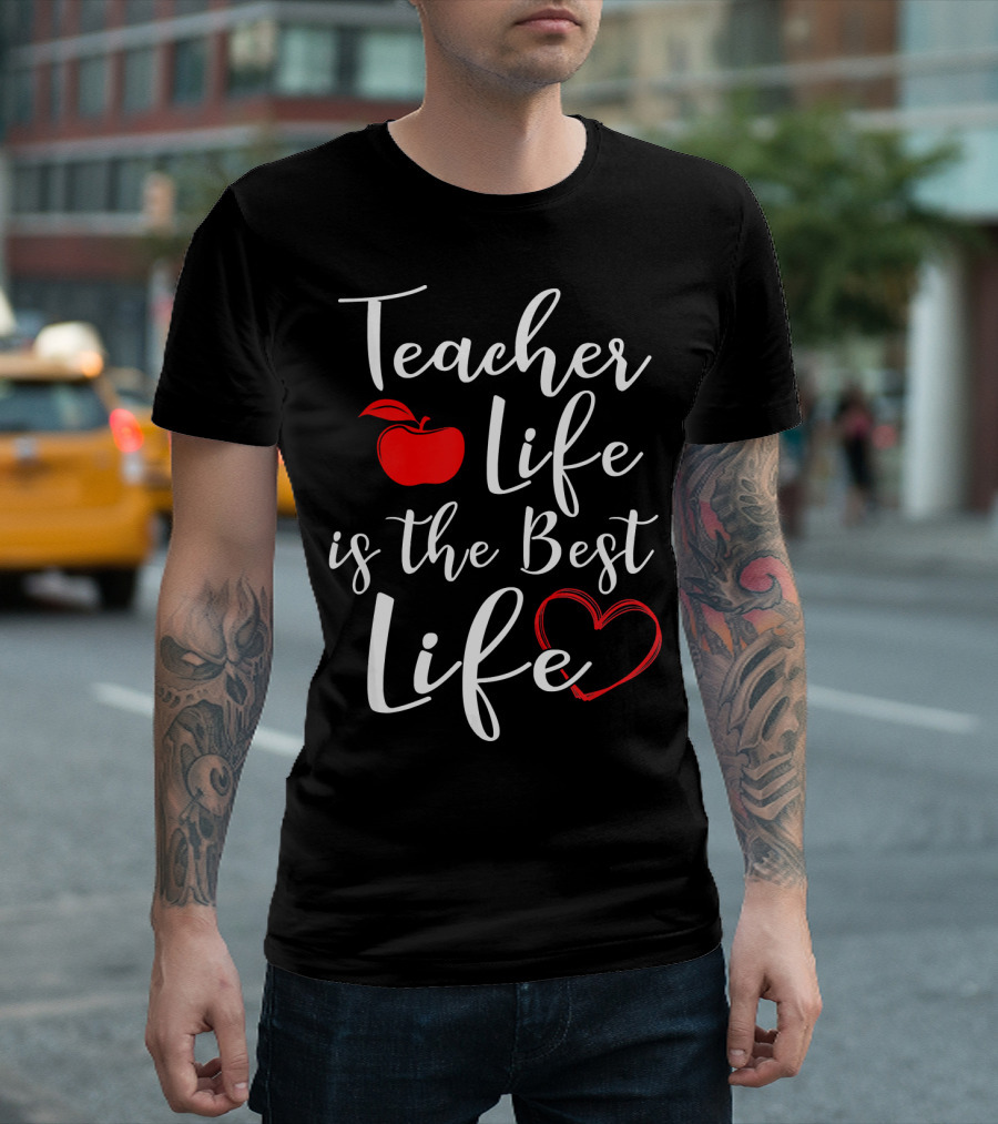 Teacher Life Is The Best Life Apple Heart T-Shirt