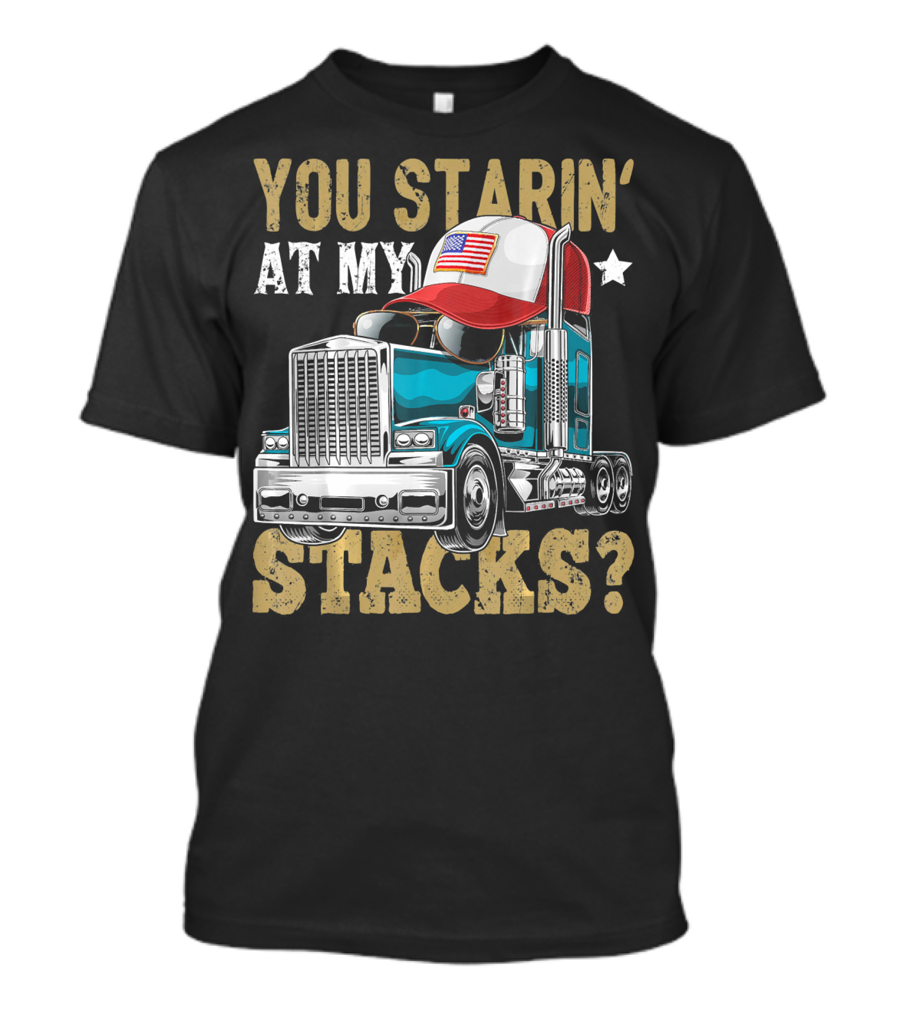 YOU STARIN' AT MY STACKS TRUCKER HAT AMERICAN FLAG TRUCK T-Shirt