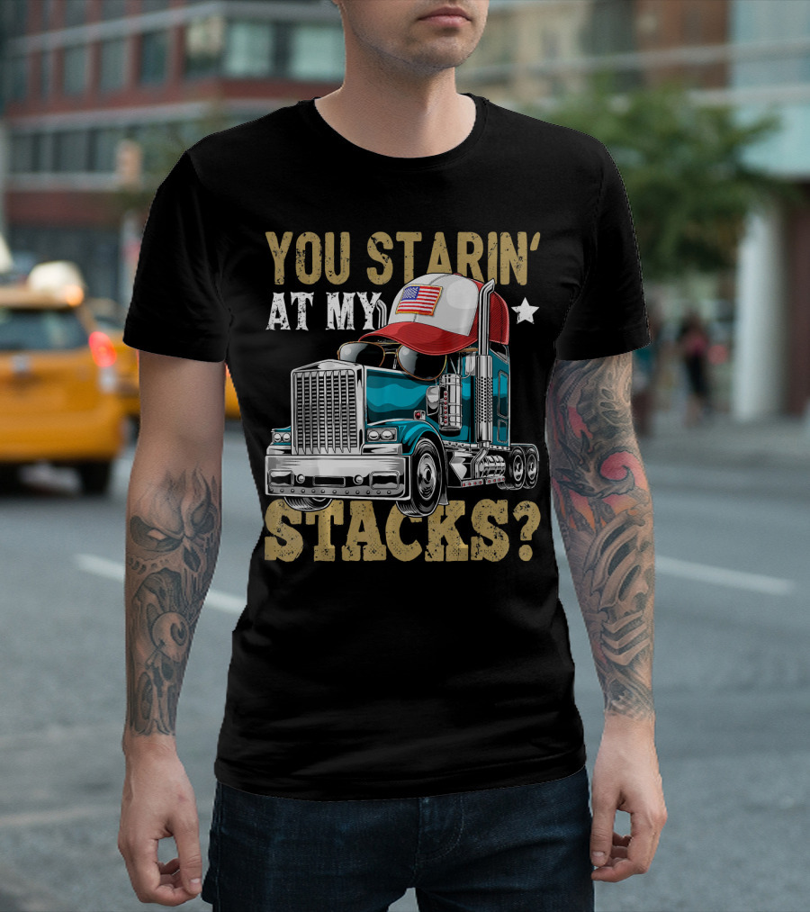 YOU STARIN' AT MY STACKS TRUCKER HAT AMERICAN FLAG TRUCK T-Shirt