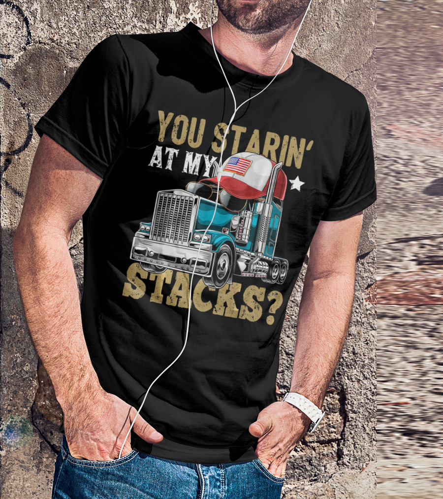 YOU STARIN' AT MY STACKS TRUCKER HAT AMERICAN FLAG TRUCK T-Shirt