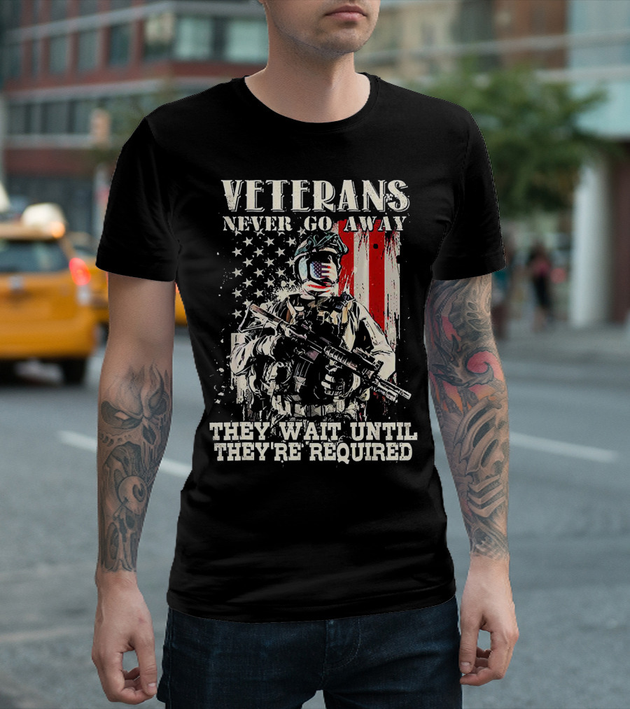 Veterans Never Go Away They Wait Until They're Required American Flag Soldier T-Shirt