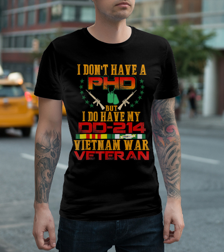 I Don't Have a PhD But I Do Have My DD-214 Vietnam War Veteran T-Shirt