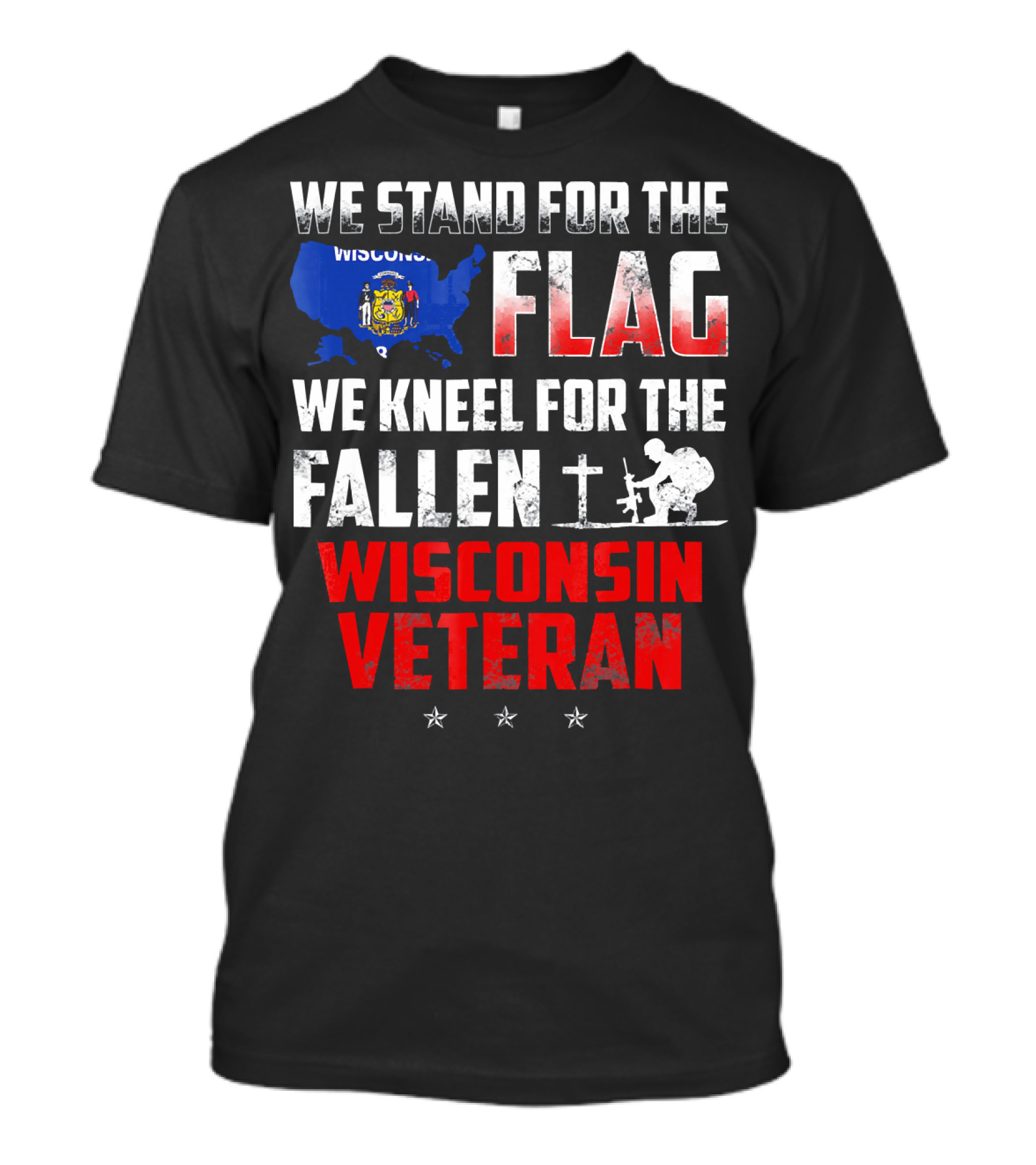 We Stand For The Flag Kneel For The Fallen Wisconsin Veteran T-Shirt