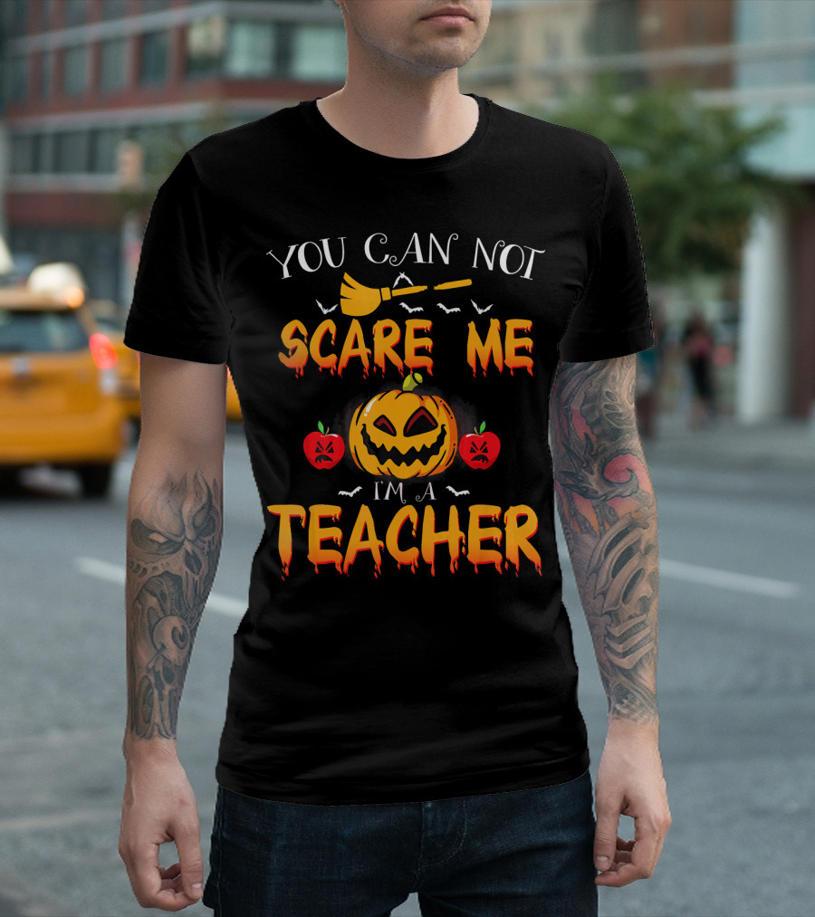 YOU CAN NOT SCARE ME I'M A TEACHER PUMPKIN BAT APPLE HALLOWEEN T-Shirt