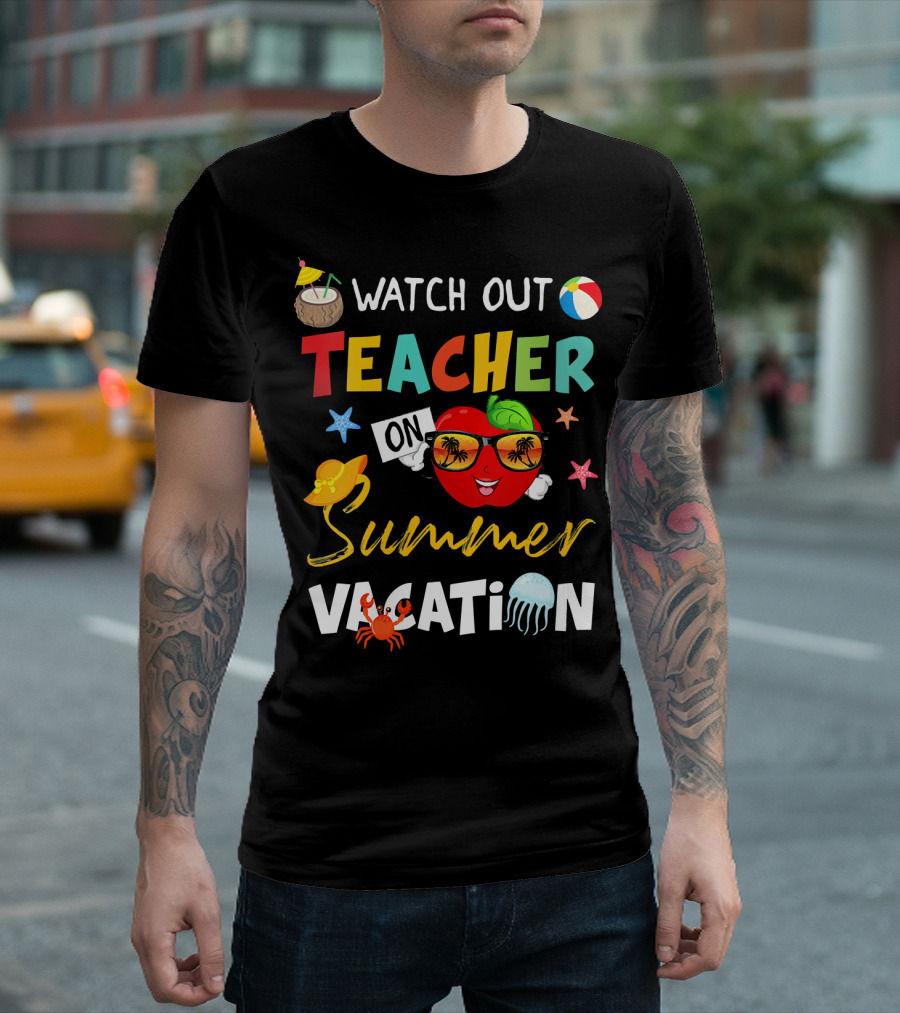 Watch Out Teacher On Summer Vacation T-Shirt