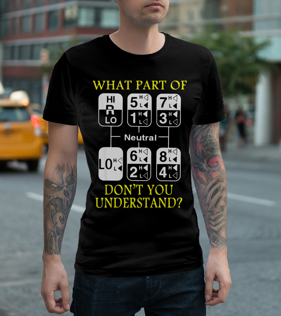 What Part Of Gear Shift Diagram Don't You Understand? T-Shirt