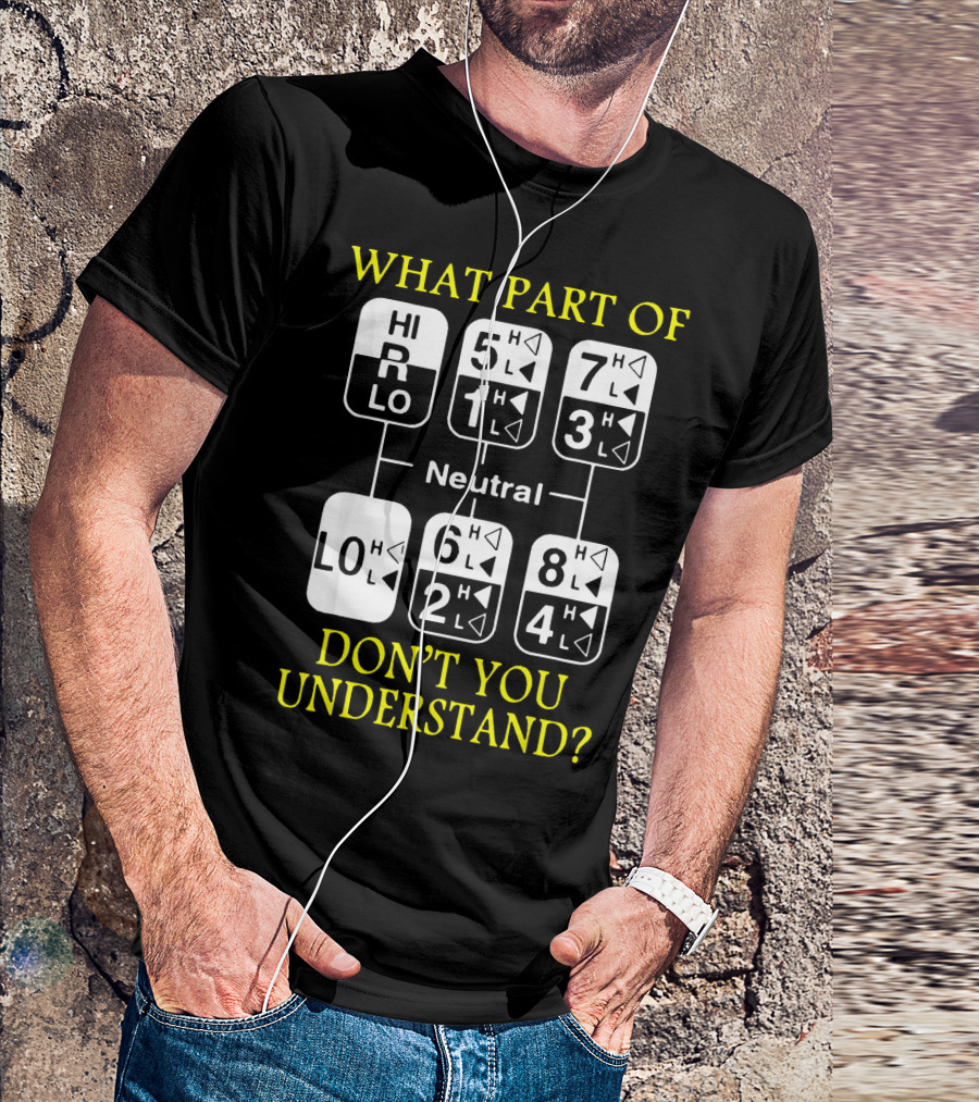 What Part Of Gear Shift Diagram Don't You Understand? T-Shirt