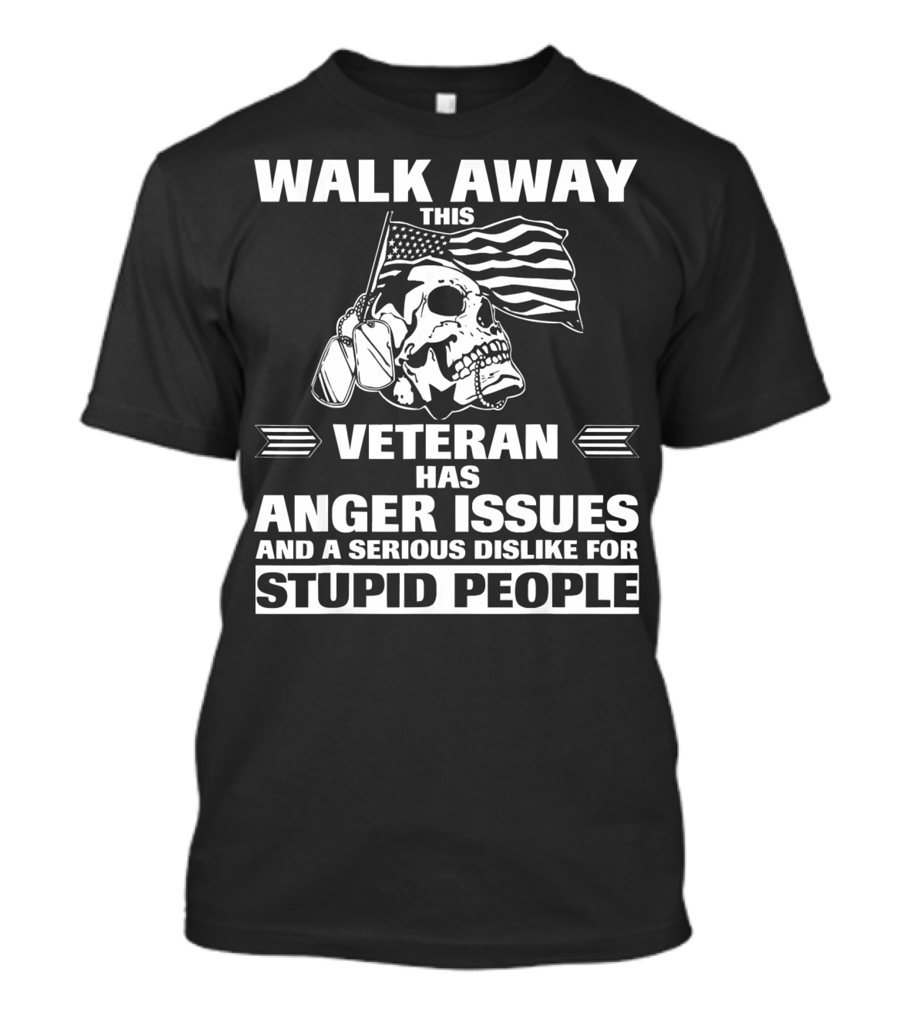Walk Away This Veteran Has Anger Issues And A Serious Dislike For Stupid People T-Shirt