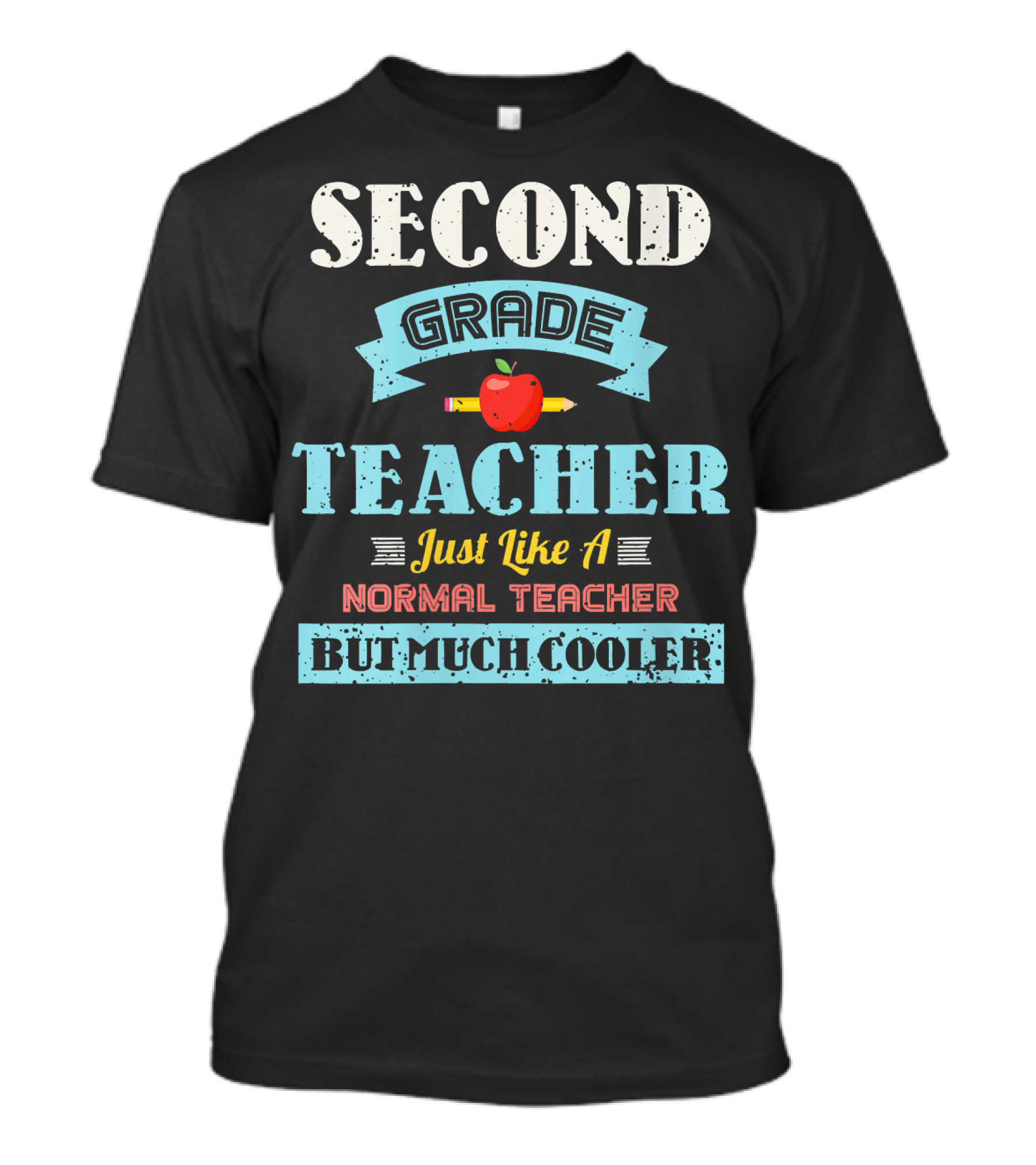 SECOND GRADE TEACHER JUST LIKE A NORMAL TEACHER BUT MUCH COOLER T-Shirt