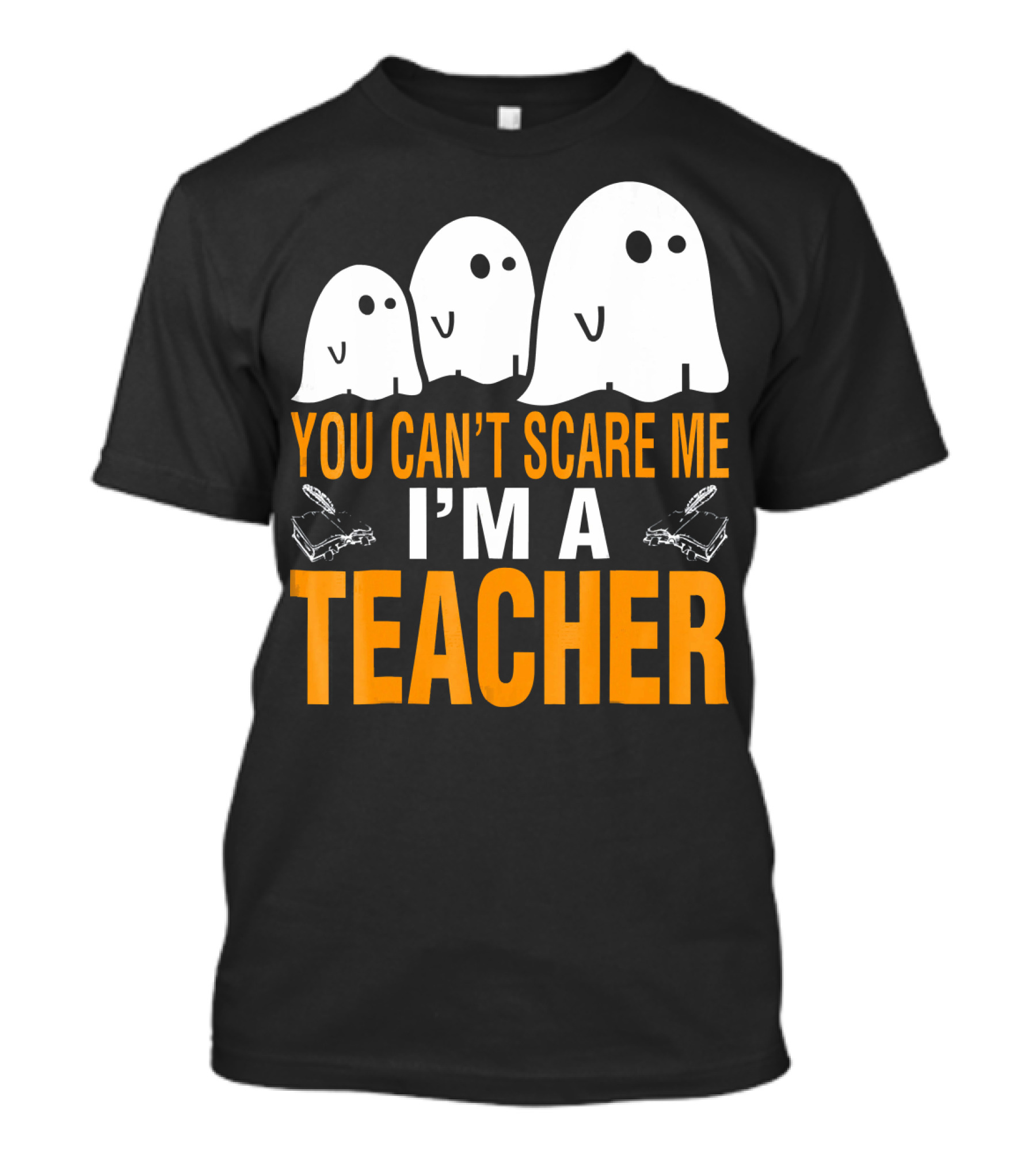 You Can't Scare Me I'm A Teacher Ghosts T-Shirt