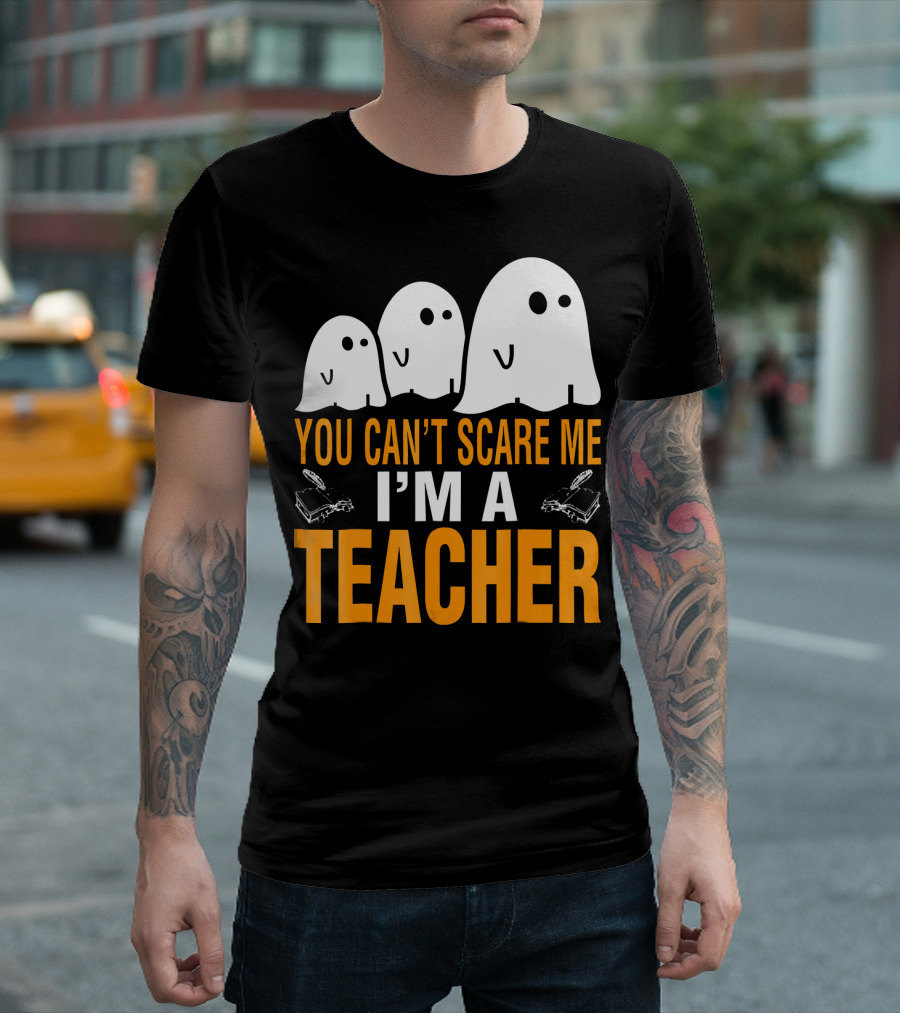 You Can't Scare Me I'm A Teacher Ghosts T-Shirt