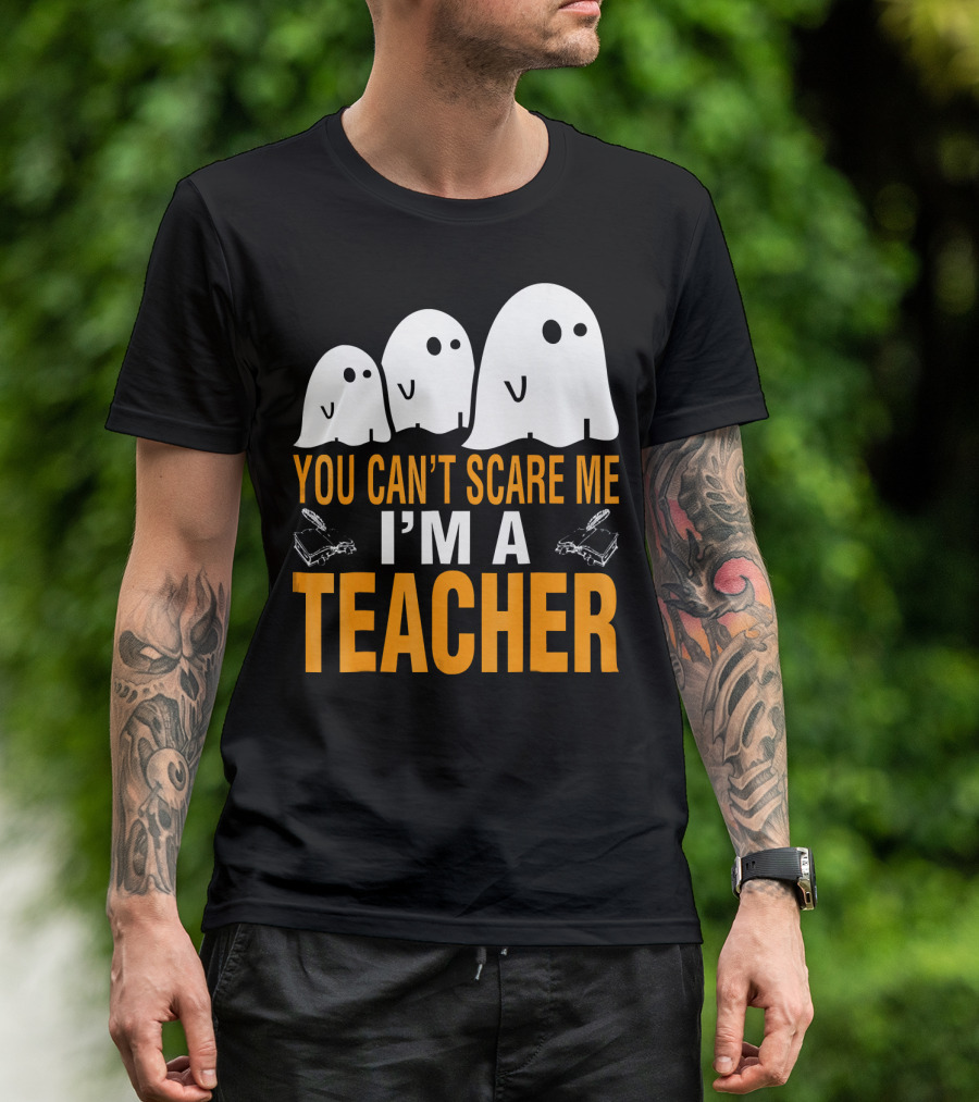 You Can't Scare Me I'm A Teacher Ghosts T-Shirt