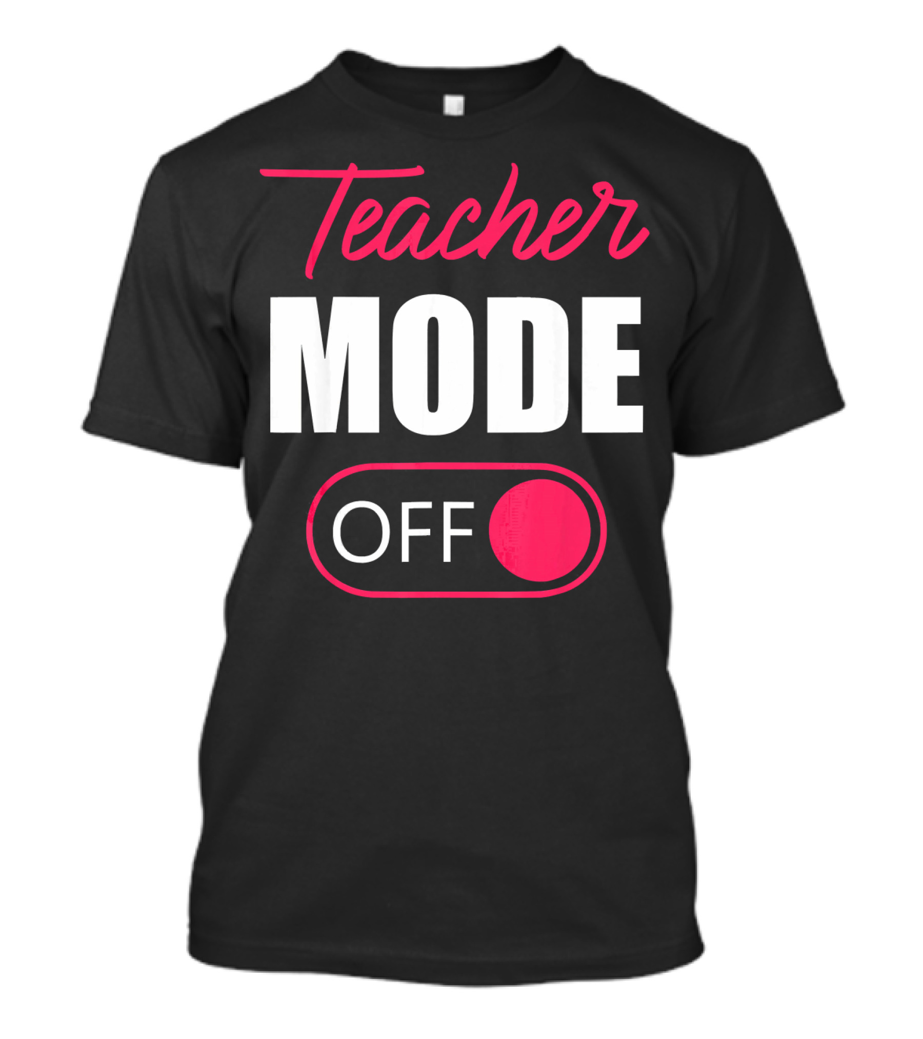 Teacher Mode Off Last Day T-Shirt