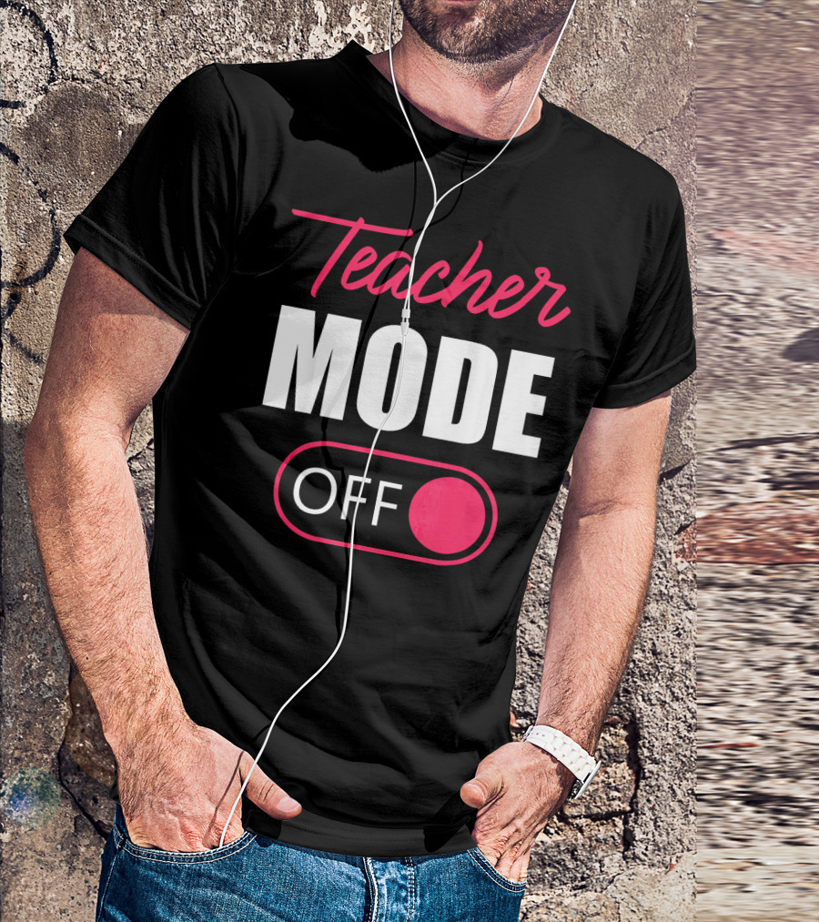 Teacher Mode Off Last Day T-Shirt