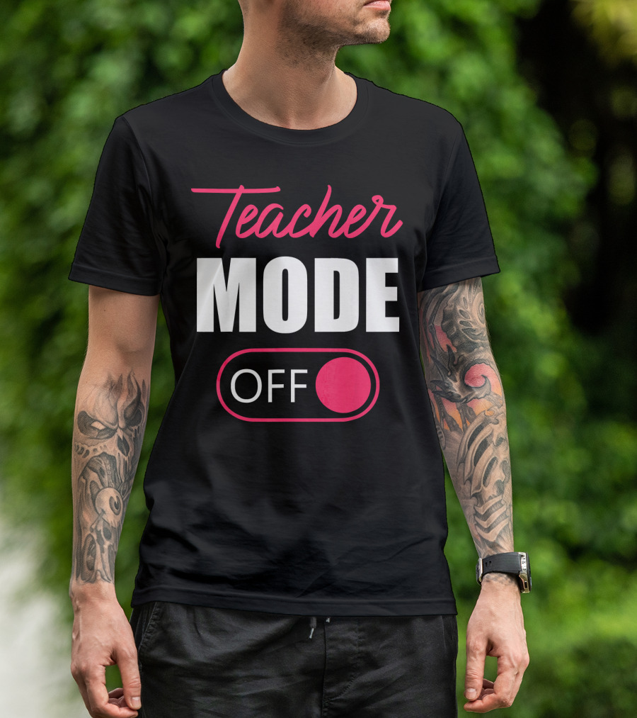 Teacher Mode Off Last Day T-Shirt