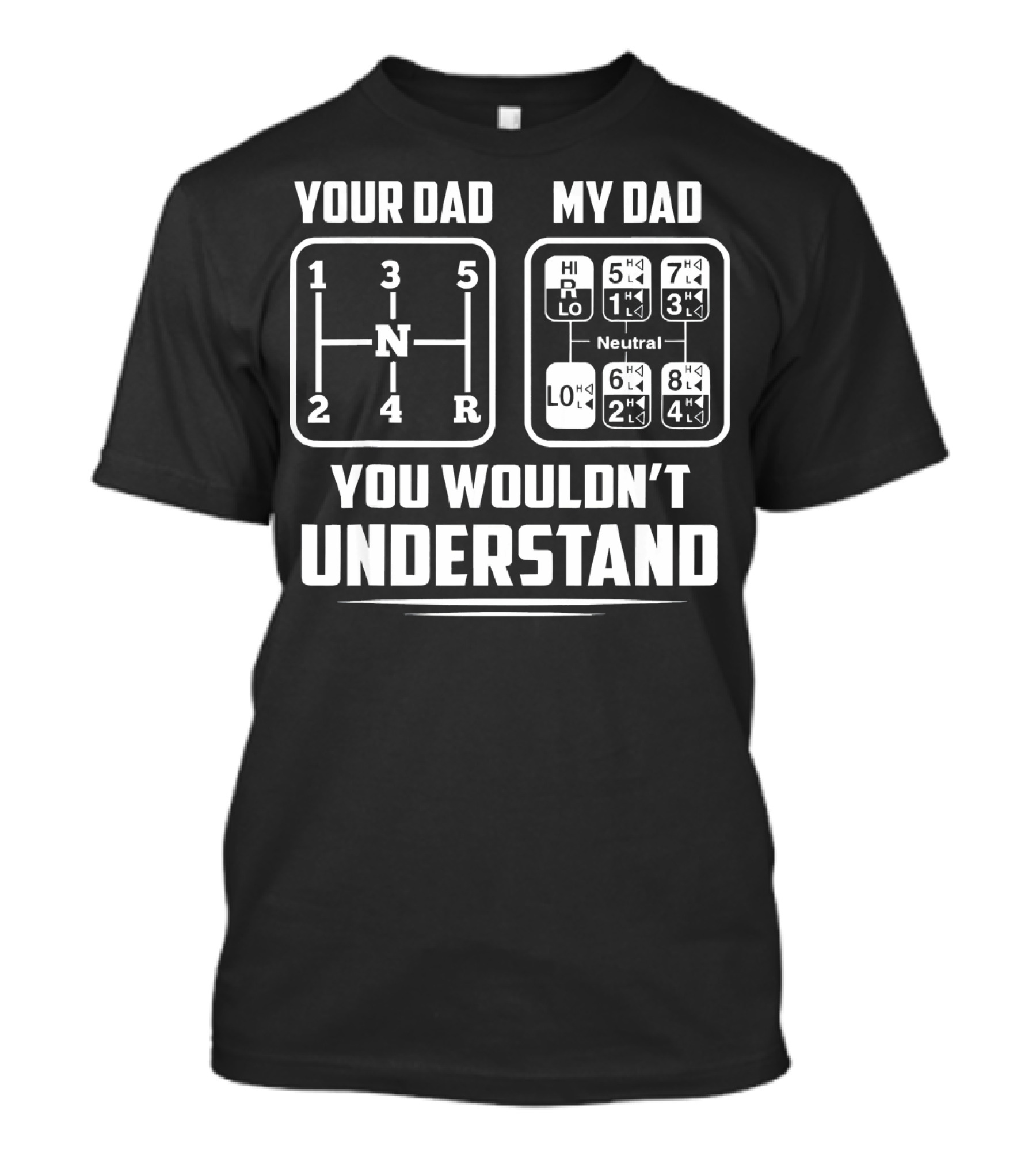 Your Dad My Dad 18 Speed You Wouldn't Understand Trucker Truck T-Shirt