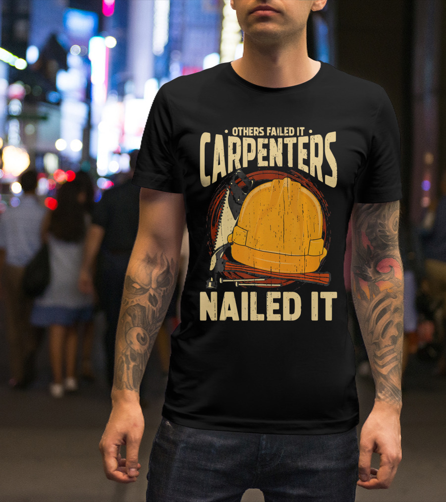 Others Failed It Carpenters Nailed It T-Shirt