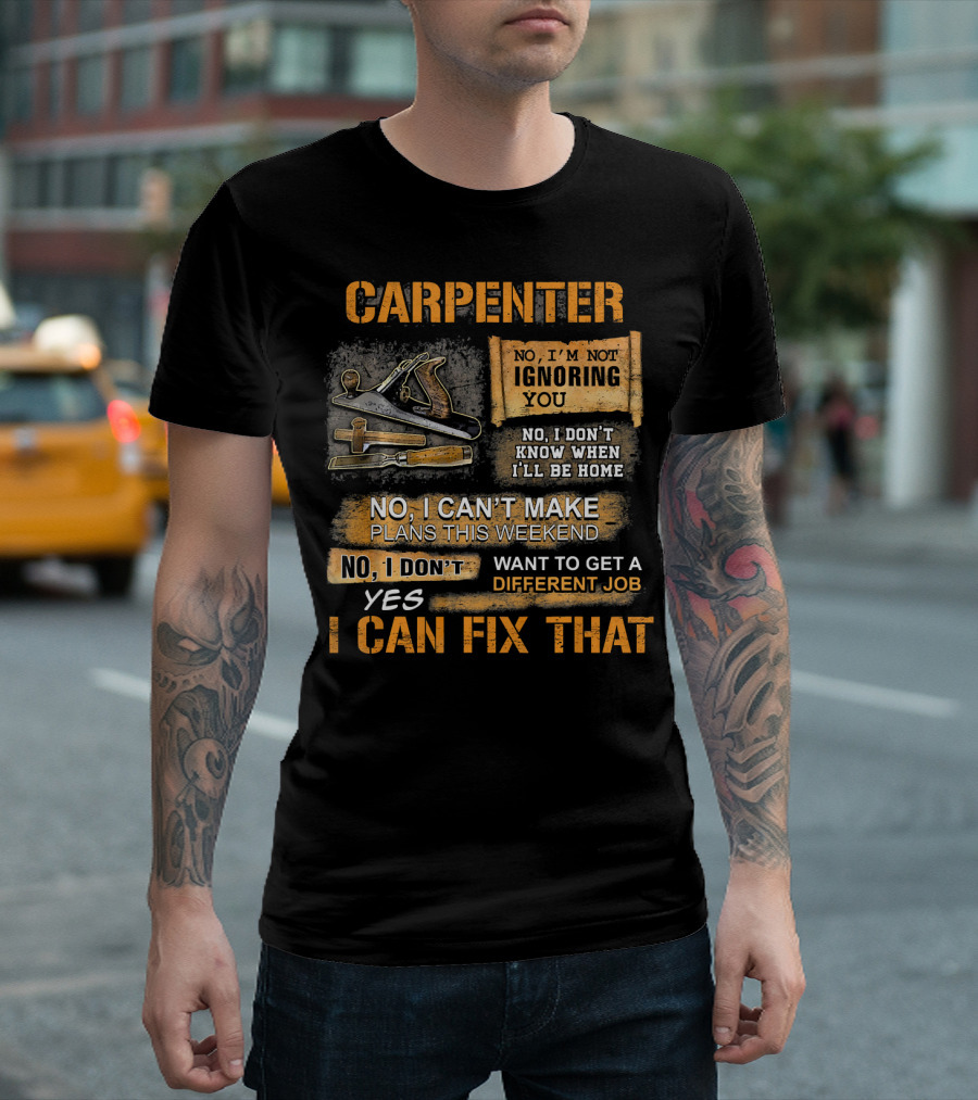 Carpenter No I Cant Make Plans This Weekend Yes I Can Fix That T-Shirt