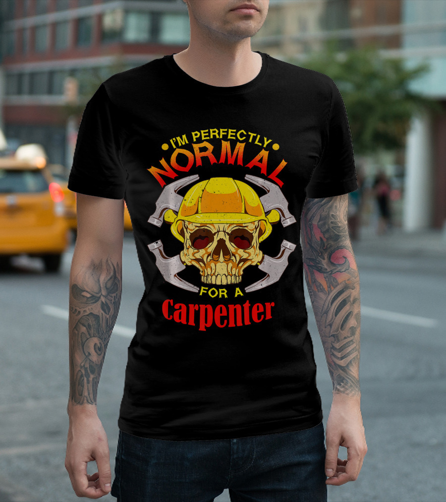 I'm Perfectly Normal For A Carpenter Vintage Skull Helmet T-Shirt
