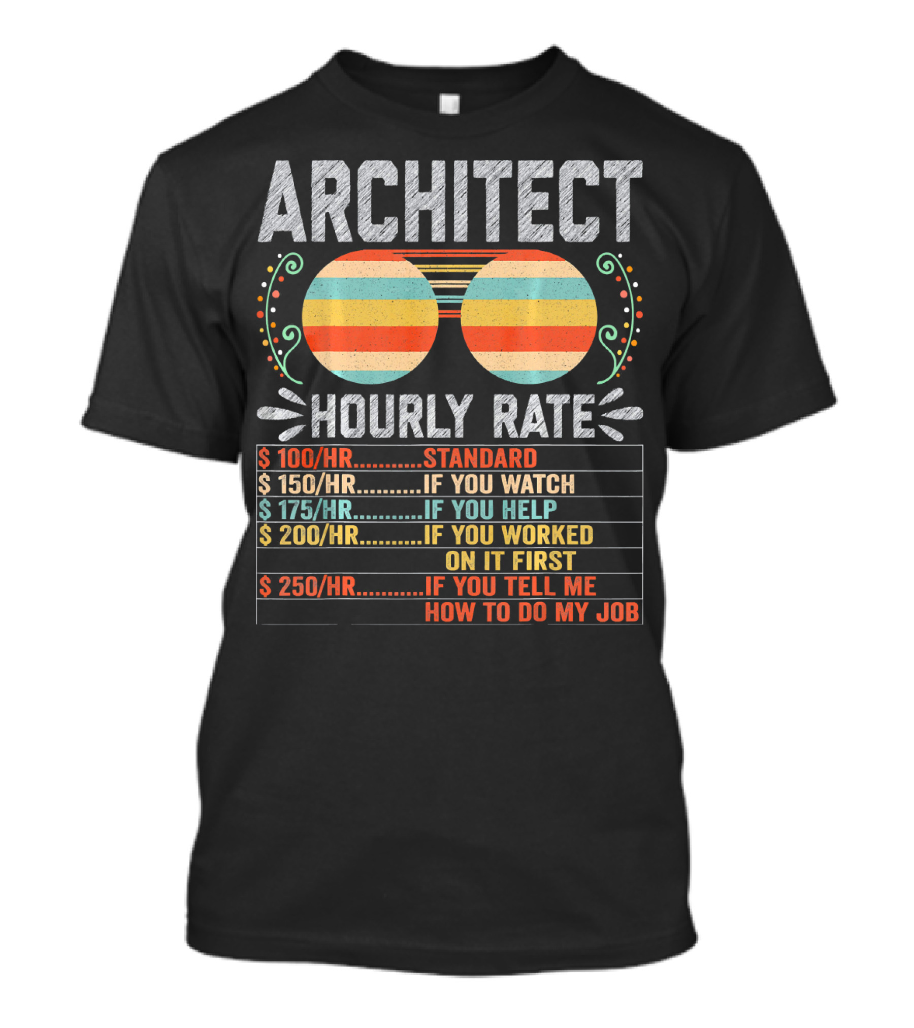 Architect Hourly Rate Standard Watch Help Worked First Tell Job T-Shirt