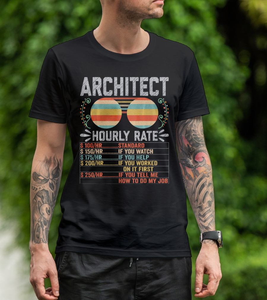 Architect Hourly Rate Standard Watch Help Worked First Tell Job T-Shirt