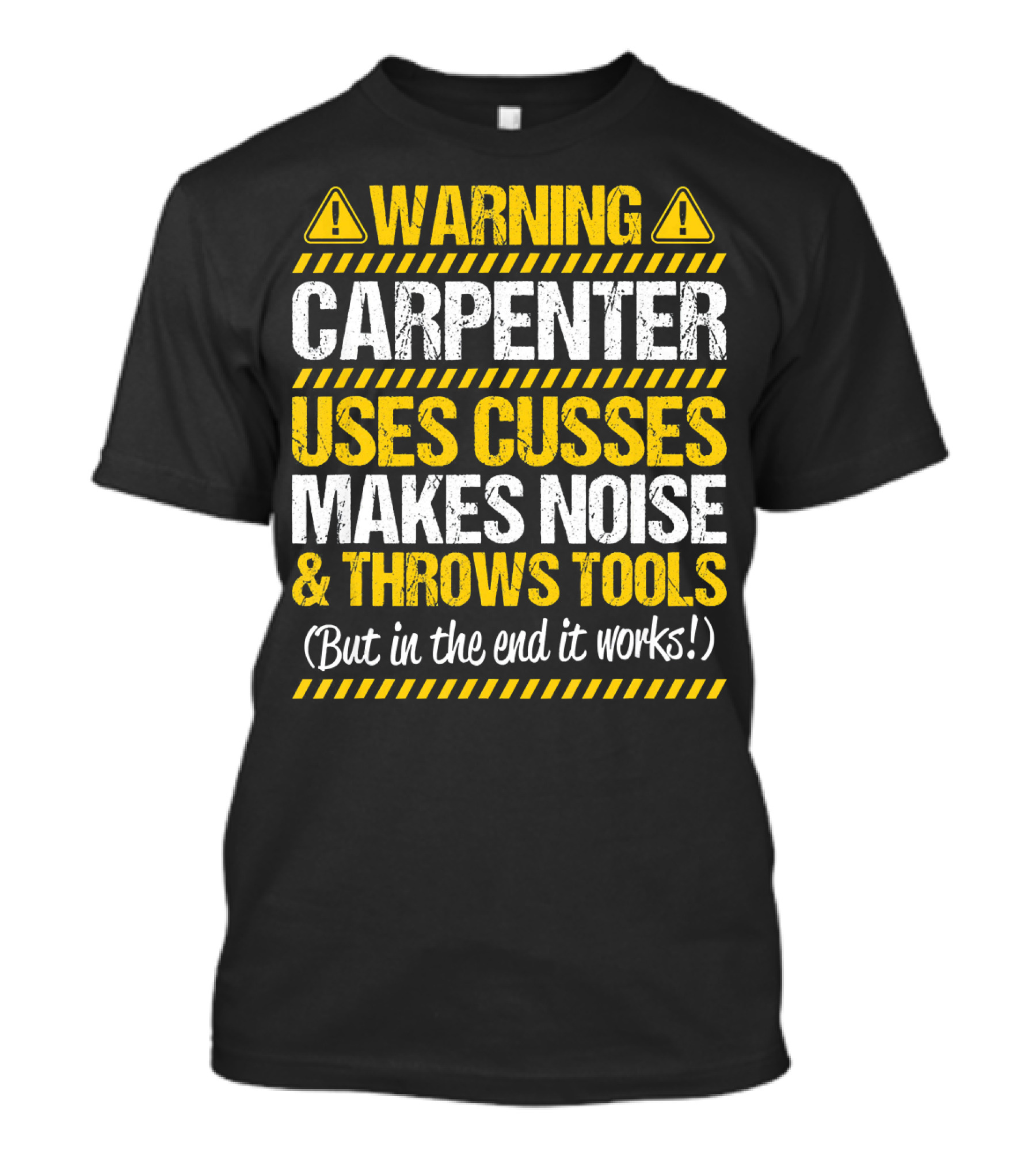 Warning Carpenter Uses Cusses Makes Noise And Throws Tools But In The End It Works T-Shirt