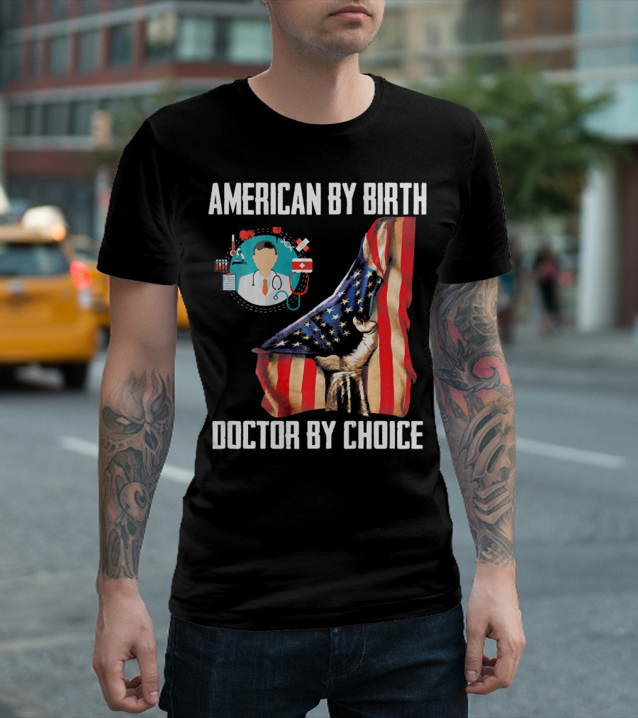 American By Birth Doctor By Choice American Flag and Doctor Icons T-Shirt