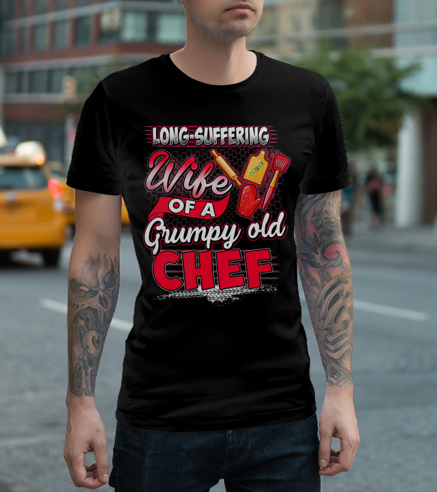 Long-Suffering Wife of a Grumpy Old Chef T-Shirt