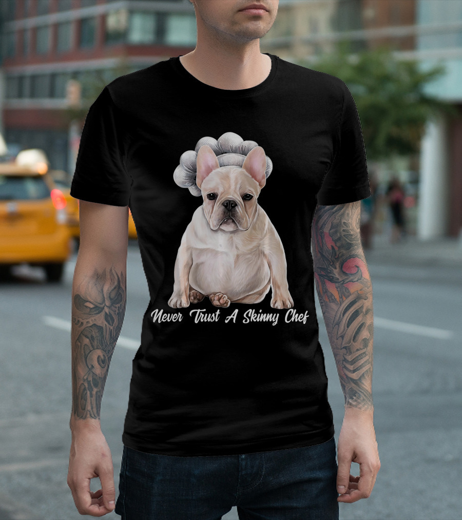 Never Trust A Skinny Chef Bulldog with Chef Hat T-Shirt