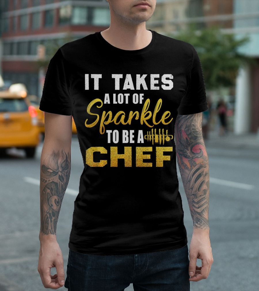 It Takes A Lot Of Sparkle To Be A Chef T-Shirt