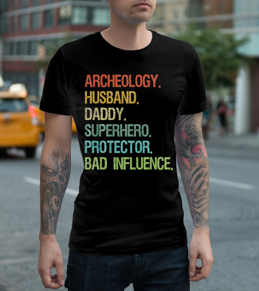 Archeology Husband Daddy Superhero Protector Bad Influence T-Shirt