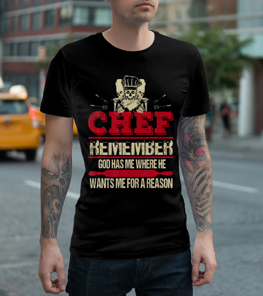 Chef Remember God Has Me Where He Wants Me for a Reason Skull Chef Hat Crossed Knives T-Shirt