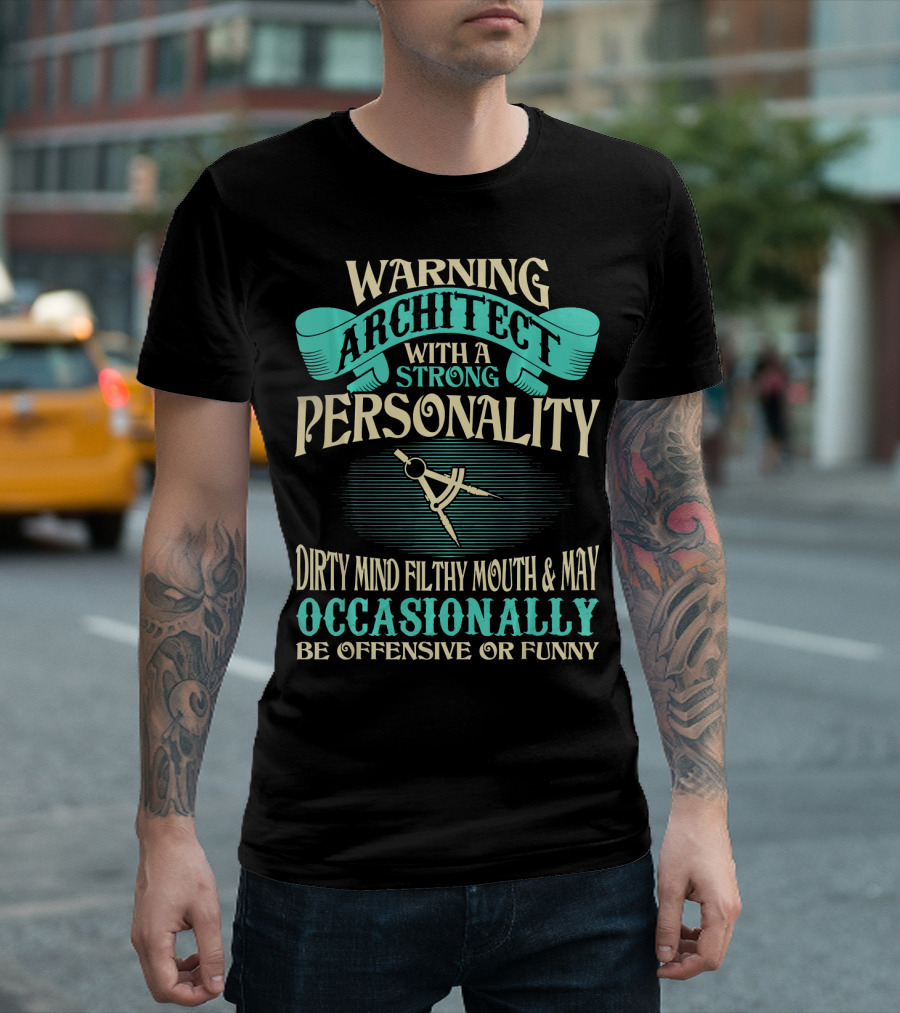 Warning Architect With a Strong Personality Dirty Mind Filthy Mouth and May Occasionally Be Offensive or Funny T-Shirt