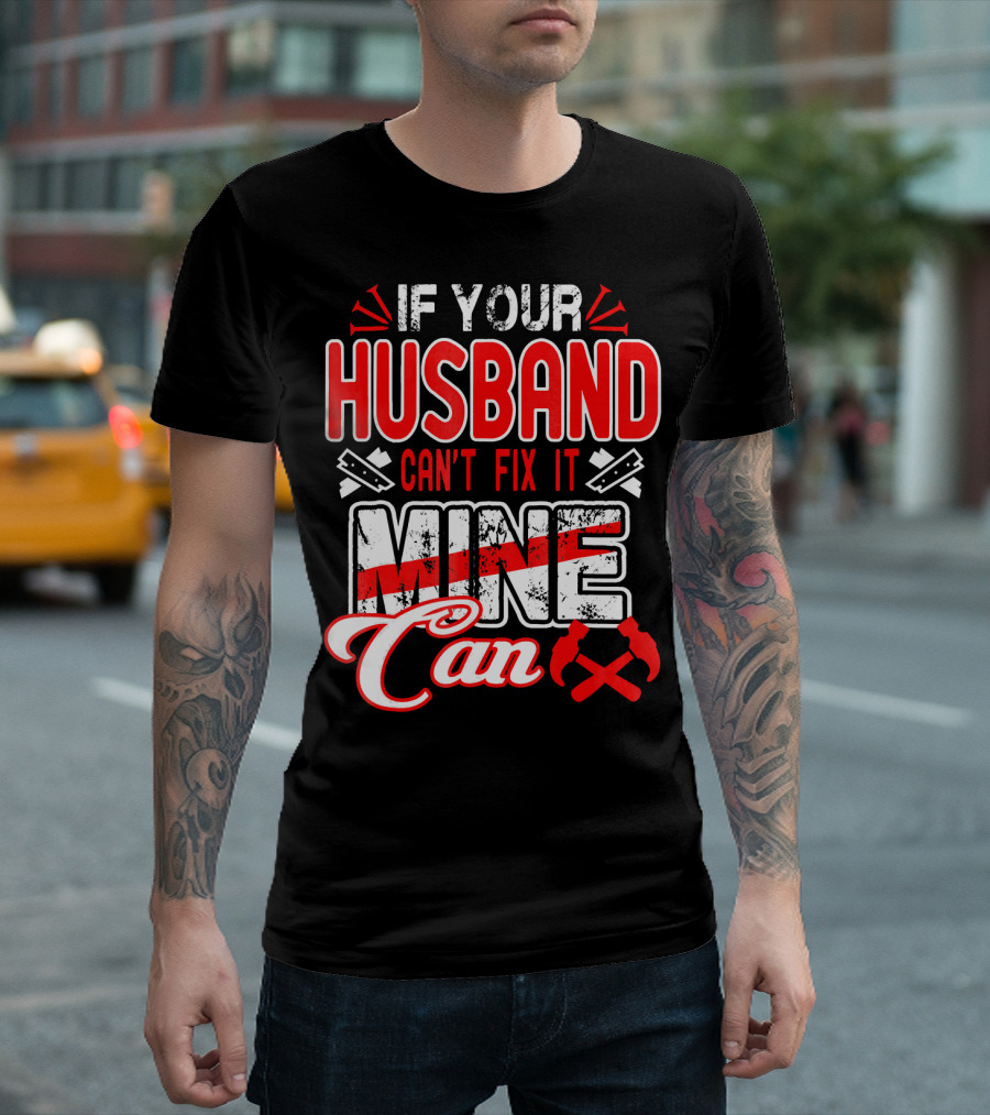 If Your Husband Can't Fix It Mine Can T-Shirt