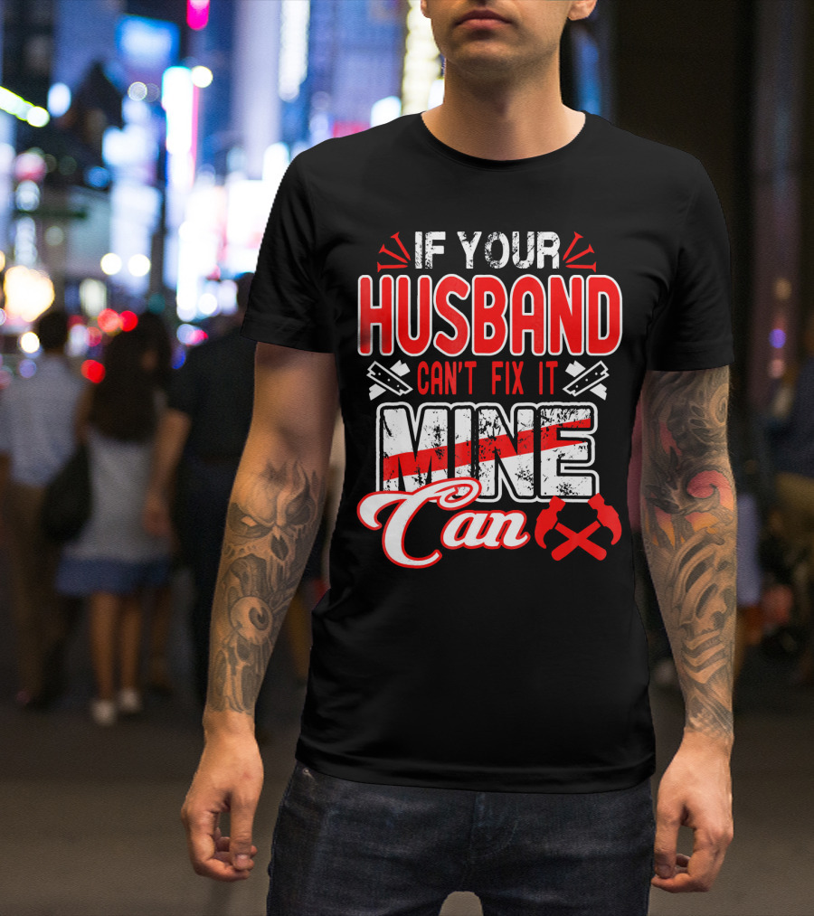 If Your Husband Can't Fix It Mine Can T-Shirt