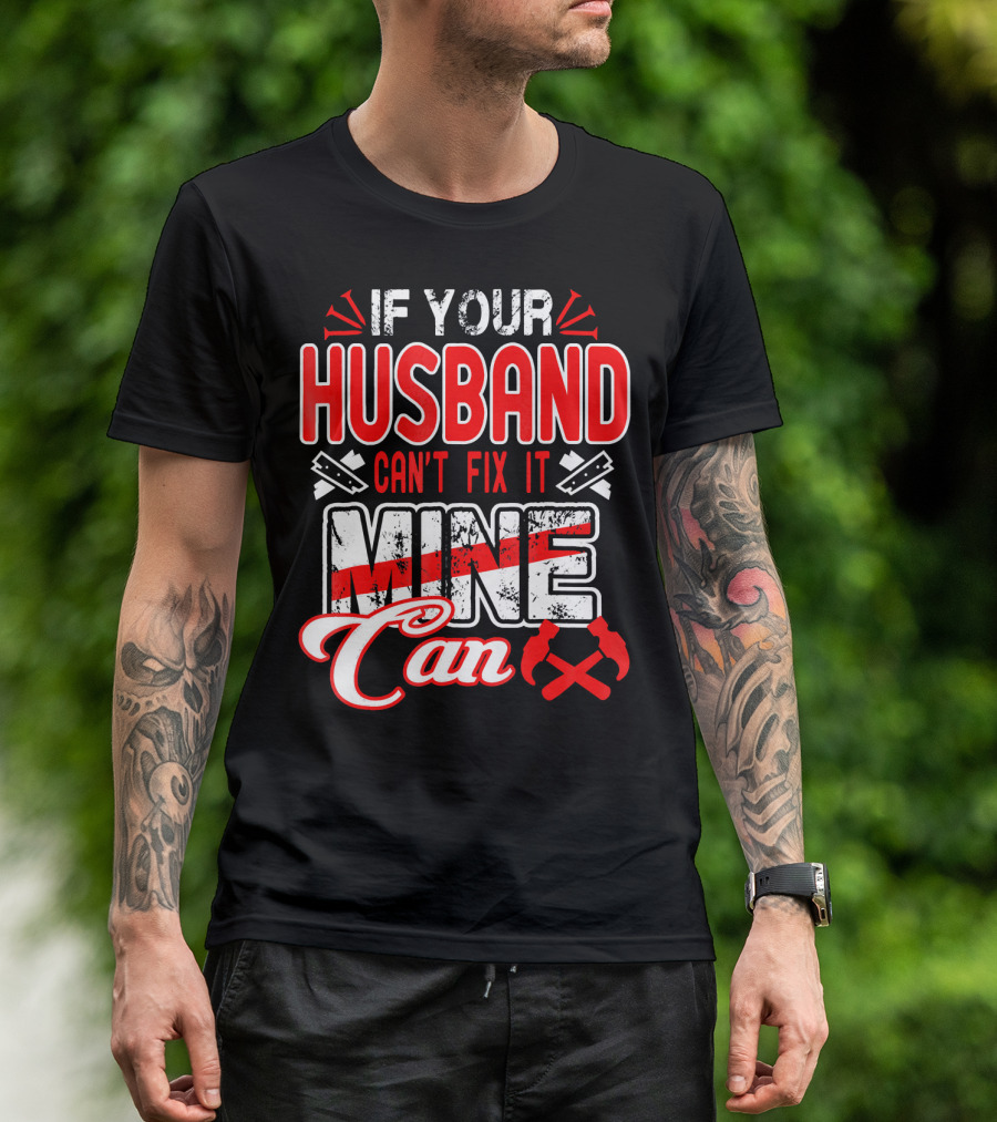 If Your Husband Can't Fix It Mine Can T-Shirt