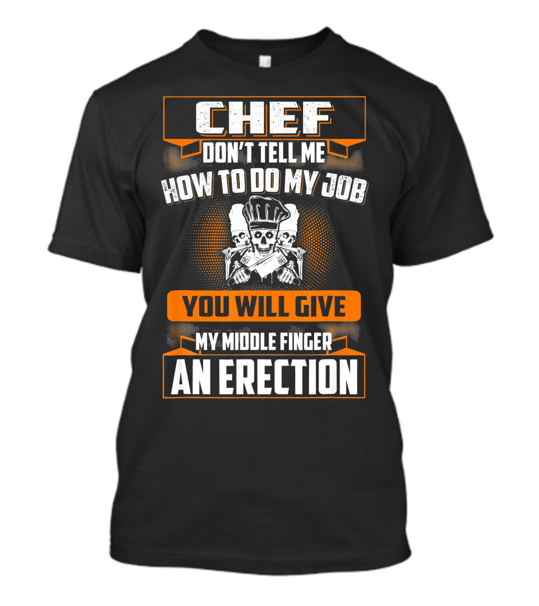 Chef Don’t Tell Me How To Do My Job You Will Give My Middle Finger An Erection T-Shirt