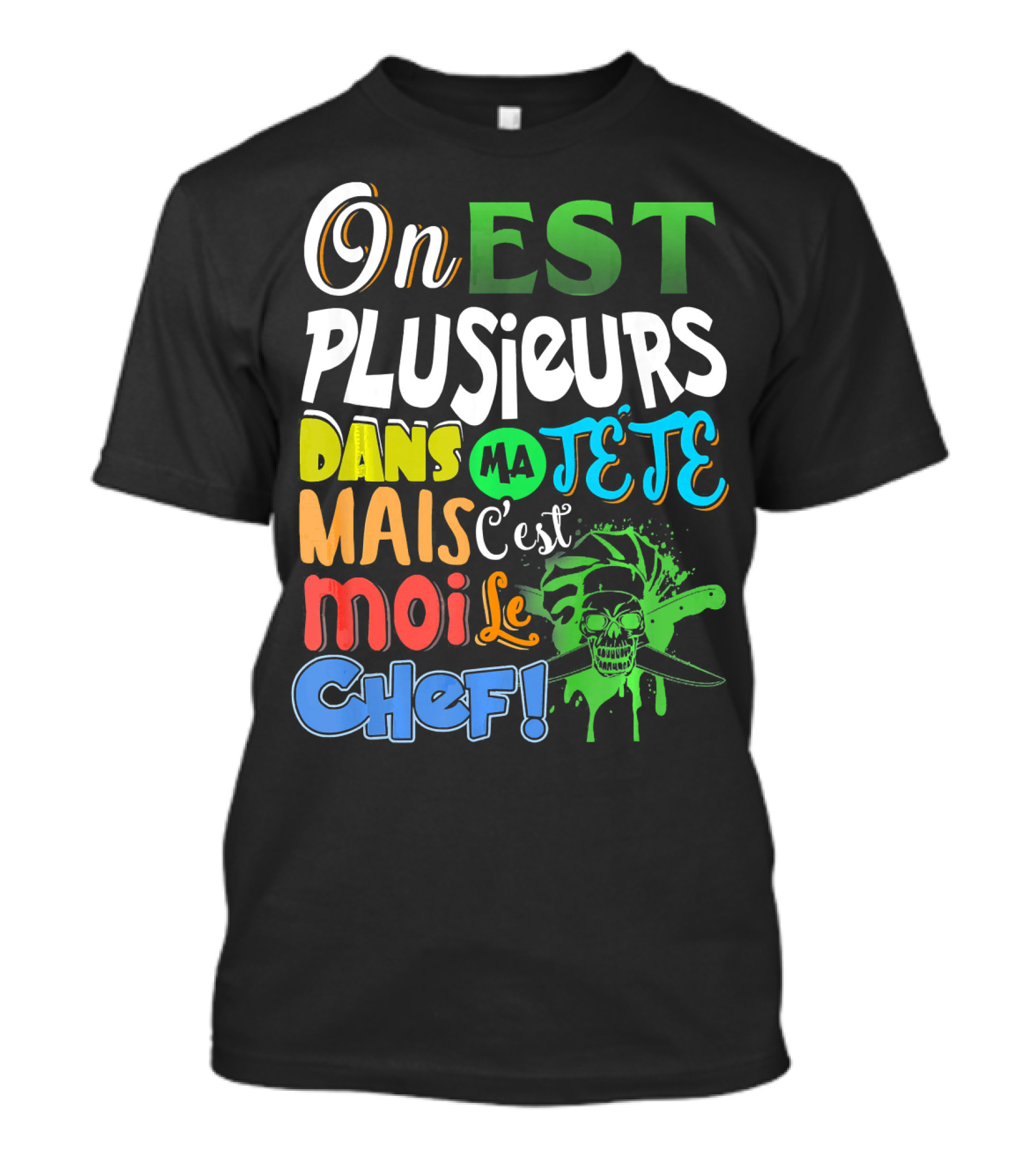 On Est Plusieurs Dans Ma Tête Mais C'est Moi Le Chef Skull T-Shirt
