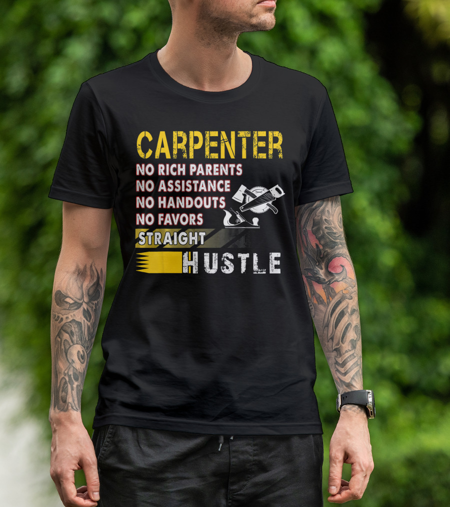 Carpenter Straight Hustle No Rich Parents No Assistance No Handouts No Favors T-Shirt