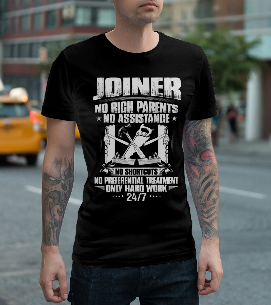 Joiner No Rich Parents No Assistance No Shortcuts Only Hard Work 24/7 T-Shirt