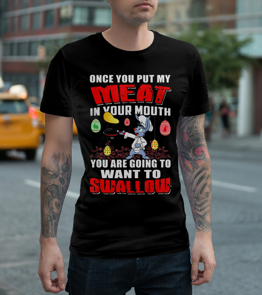 Once You Put My Meat in Your Mouth You Are Going to Want to Swallow Chef Rabbit Cooking Pancakes and Easter Eggs T-Shirt