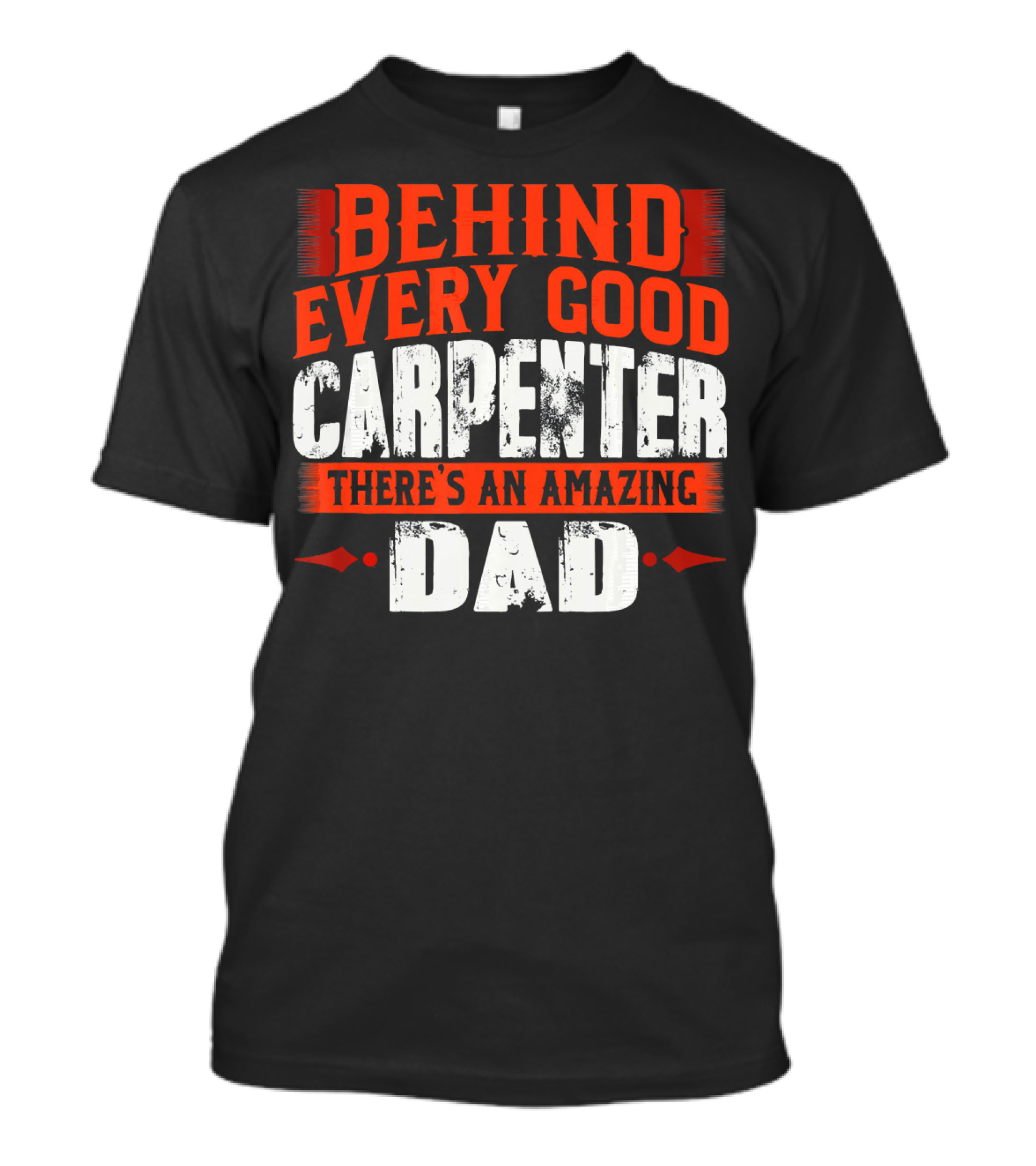 Behind Every Good Carpenter There's An Amazing Dad T-Shirt