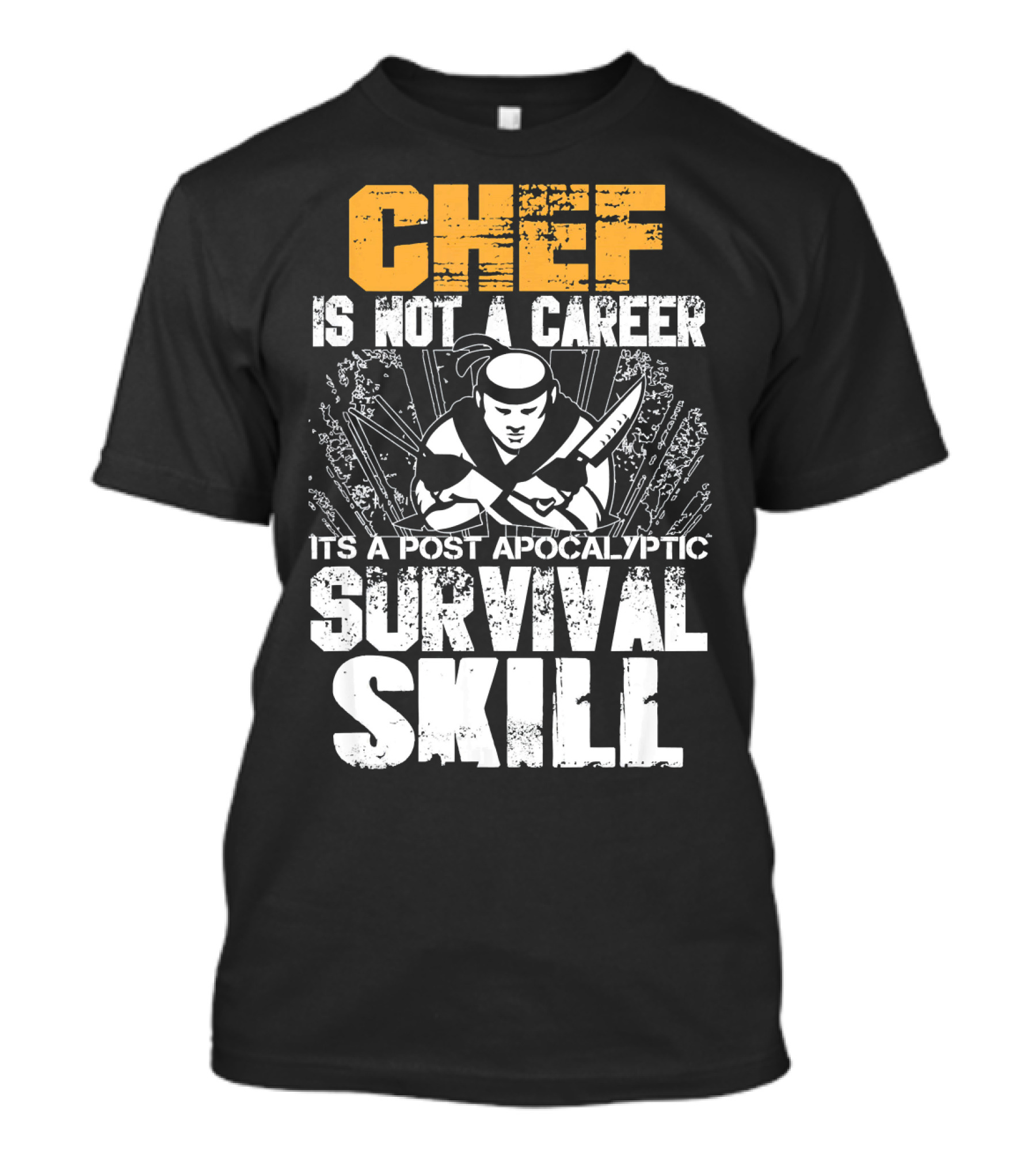 Chef Is Not A Career It's A Post Apocalyptic Survival Skill T-Shirt