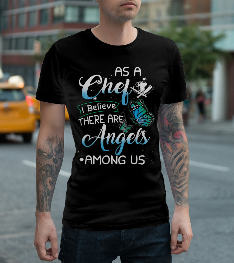 As A Chef I Believe There Are Angels Among Us Butterfly Chef Hat and Utensils T-Shirt