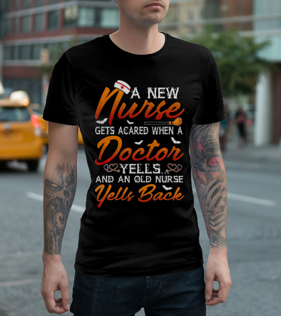A New Nurse Gets Scared When A Doctor Yells And An Old Nurse Yells Back Halloween T-Shirt