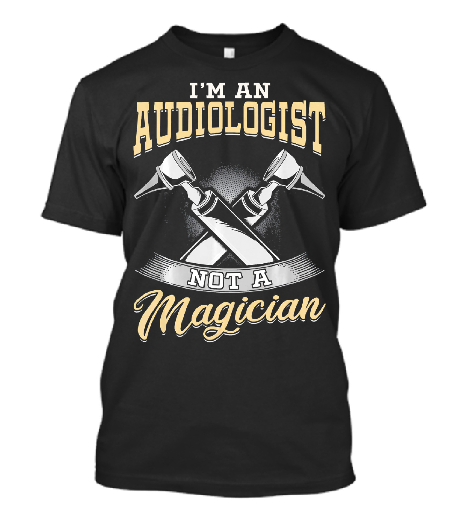 I'm An Audiologist Not A Magician Audiology Humor T-Shirt